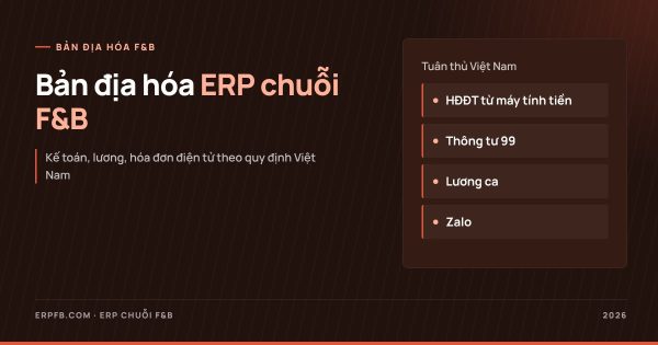 Bản địa hóa ERP chuỗi F&B: hóa đơn từ máy tính tiền, Thông tư 99, lương ca