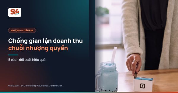 Chống gian lận doanh thu trong chuỗi F&B nhượng quyền