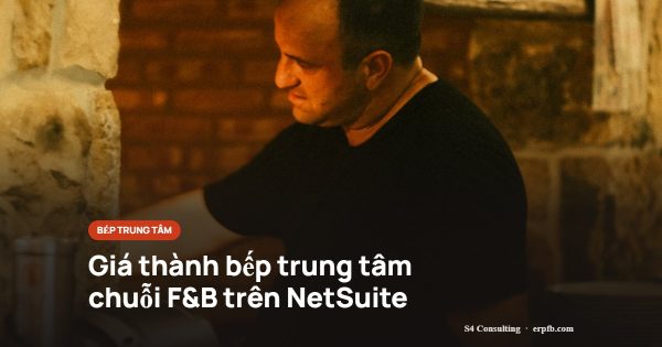 Giá thành bếp trung tâm chuỗi F&B trên NetSuite